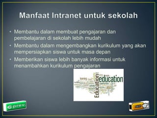 • Membantu dalam membuat pengajaran dan 
pembelajaran di sekolah lebih mudah 
• Membantu dalam mengembangkan kurikulum yang akan 
mempersiapkan siswa untuk masa depan 
• Memberikan siswa lebih banyak informasi untuk 
menambahkan kurikulum pengajaran 
 