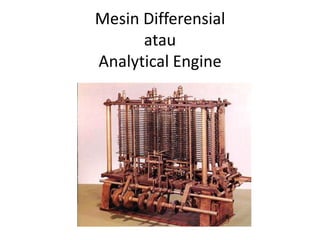 Mesin Differensial
      atau
Analytical Engine
 