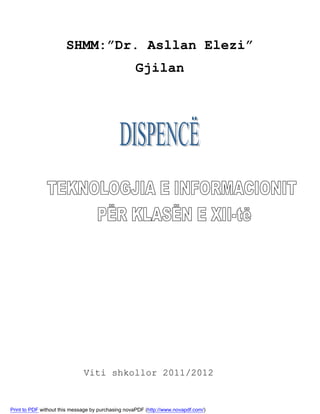 SHMM:”Dr. Asllan Elezi”
                                                   Gjilan




                              Viti shkollor 2011/2012


Print to PDF without this message by purchasing novaPDF (http://www.novapdf.com/)
 