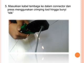 5. Masukkan kabel tembaga ke dalam connector dan
press menggunakan crimping tool hingga bunyi
“klik”
 