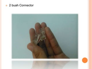  2 buah Connector
 