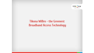 Tikona WiBro - The Greenest Broadband Access Technology 