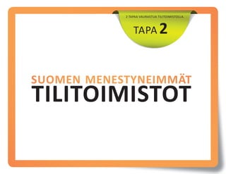 2 TAPAA VAURASTUA TILITOIMISTOLLA.

TAPA 2

SUOMEN MENESTYNEIMMÄT

TILITOIMISTOT

 