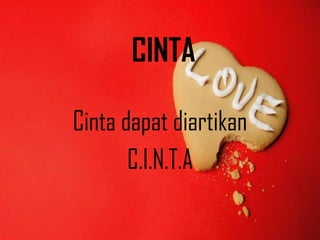 CINTA
Cinta dapat diartikan
C.I.N.T.A

 