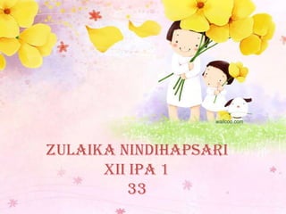 Zulaika Nindihapsari
XII IPA 1
33

 