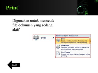 Print
Digunakan untuk mencetak
file dokumen yang sedang
aktif
BACK
 