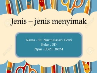 Jenis – jenis menyimak
Nama : Siti Nurmalasari Dewi
Kelas : 3D
Npm : 032118034
 