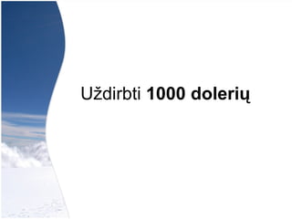 Uždirbti  1000 dolerių   