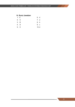 77
H. Kunci Jawaban
1. C 6. d
2. A 7. a
3. B 8. b
4. D 9. c
5. C 10. d
77
H. Kunci Jawaban
1. C 6. d
2. A 7. a
3. B 8. b
4. D 9. c
5. C 10. d
77
H. Kunci Jawaban
1. C 6. d
2. A 7. a
3. B 8. b
4. D 9. c
5. C 10. d
 