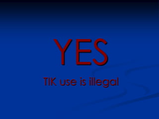 YESTIK use is illegal