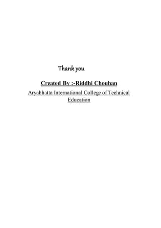 Thank you
Created By :-Riddhi Chouhan
Aryabhatta International College of Technical
Education
 