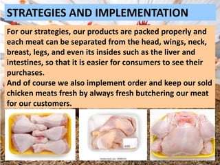 For our strategies, our products are packed properly and
each meat can be separated from the head, wings, neck,
breast, le...