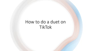 How to do a duet on
TikTok
 