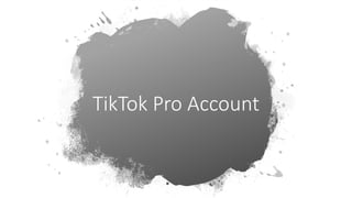 TikTok Pro Account
 