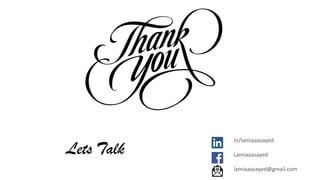 In/lamiaaasayed
Lamiaaasayed
lamiaaasayed@gmail.com
Lets Talk
 