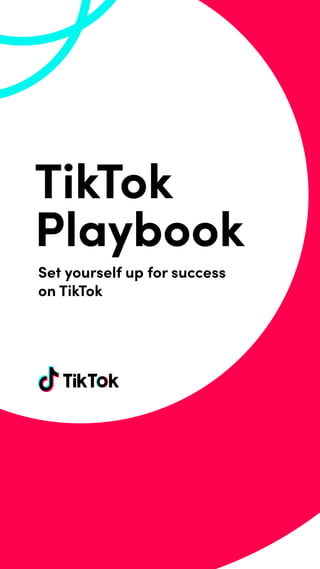 Set yourself up for success
on TikTok
TikTok
Playbook
 