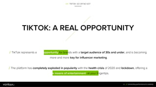 / TikTok represents a real opportunity for brands with a target audience of 30s and under, and is becoming
more and more k...