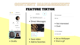 Save video
Add to favorites
Direct Messages


CONTENT MANAGEMENT
CONTENT MANAGEMENT
FEATURE TIKTOK
Drafts


Not interested
Duet


Set as Wallpaper
Share a gif


 