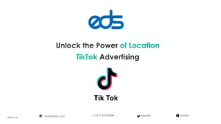 Unlock the Power of Location
TikTok Advertising
edsfze.com
+971-4-5193444info@edsfze.com /edsfze@edsfze
 