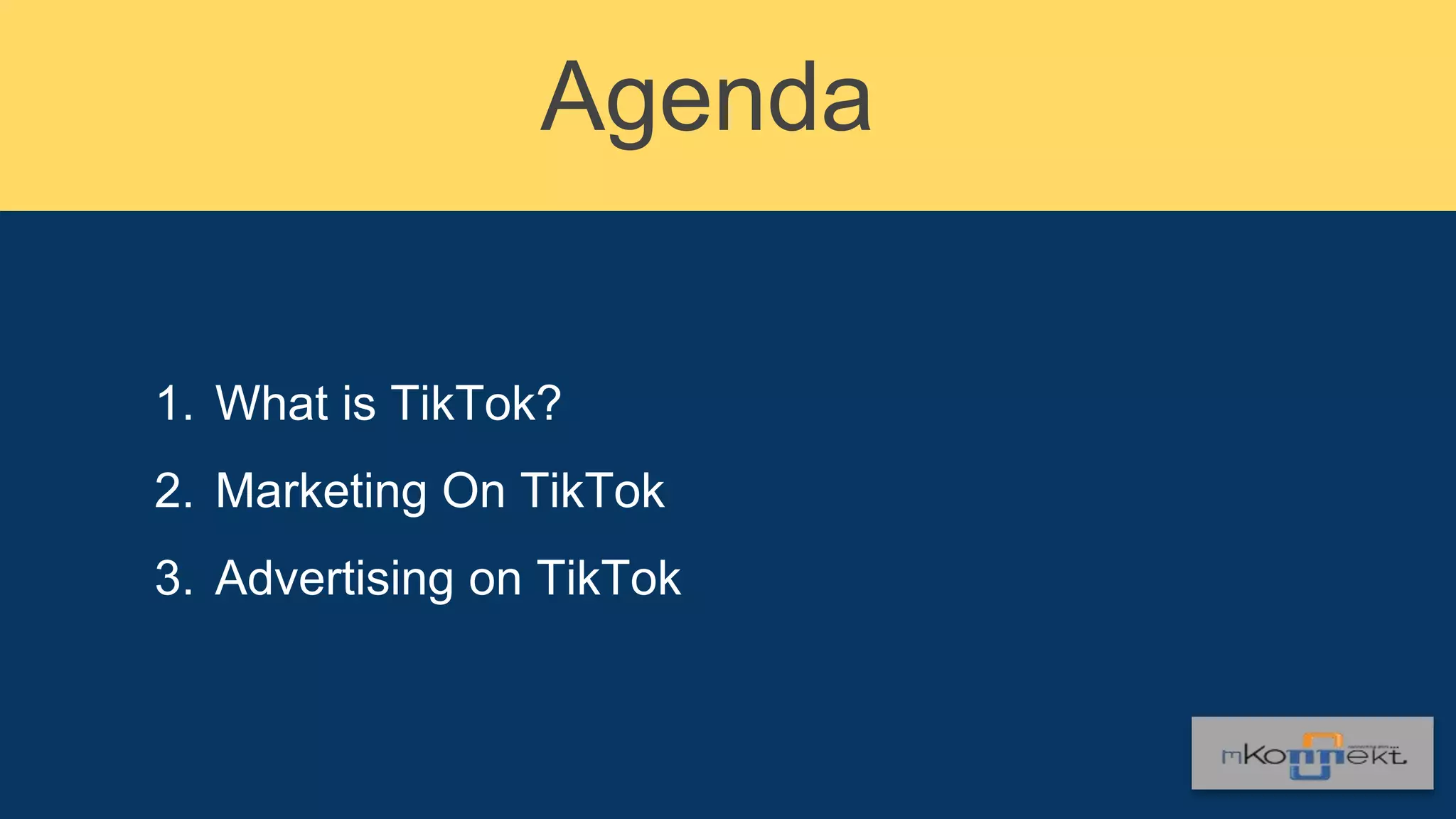 1. What is TikTok?
2. Marketing On TikTok
3. Advertising on TikTok
Agenda
 