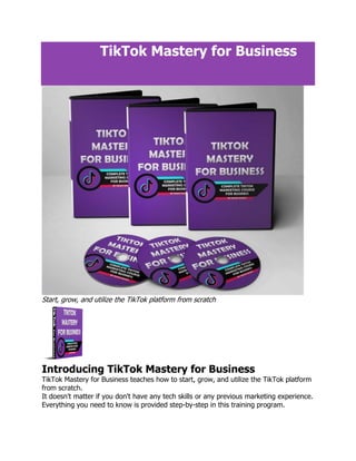 TikTok Mastery for Business
Start, grow, and utilize the TikTok platform from scratch
Introducing TikTok Mastery for Business
TikTok Mastery for Business teaches how to start, grow, and utilize the TikTok platform
from scratch.
It doesn't matter if you don't have any tech skills or any previous marketing experience.
Everything you need to know is provided step-by-step in this training program.
 