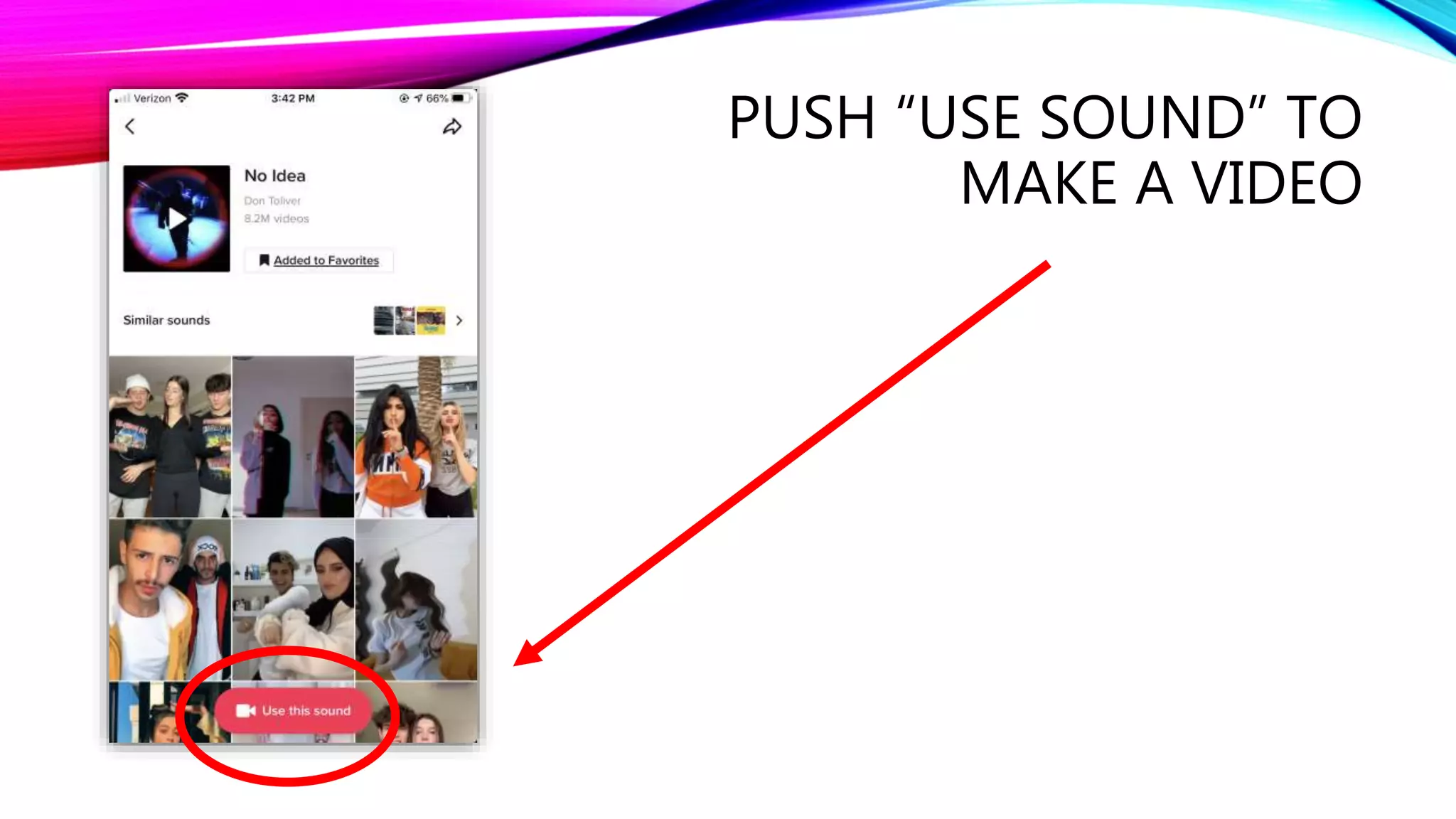 PUSH “USE SOUND” TO
MAKE A VIDEO
 