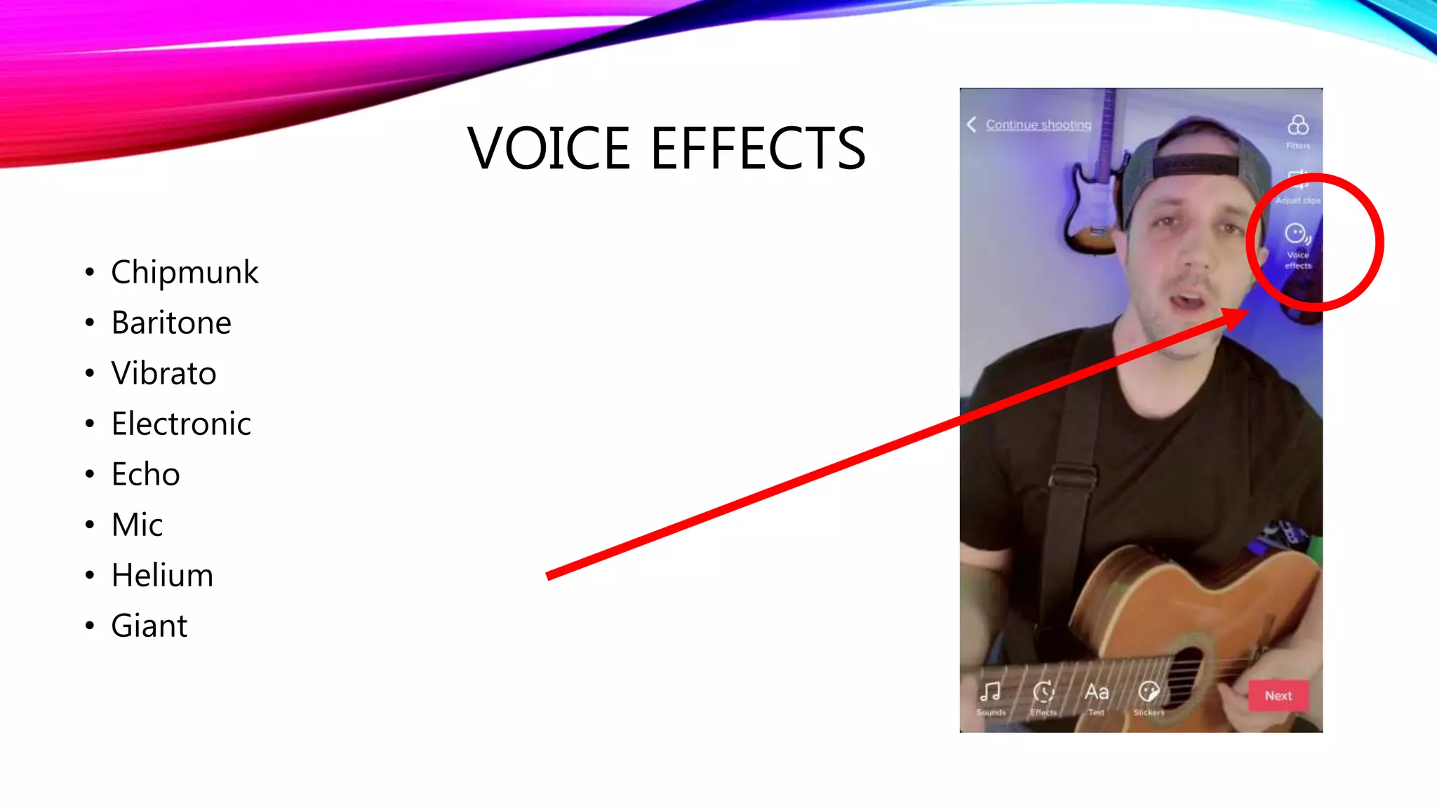 VOICE EFFECTS
• Chipmunk
• Baritone
• Vibrato
• Electronic
• Echo
• Mic
• Helium
• Giant
 