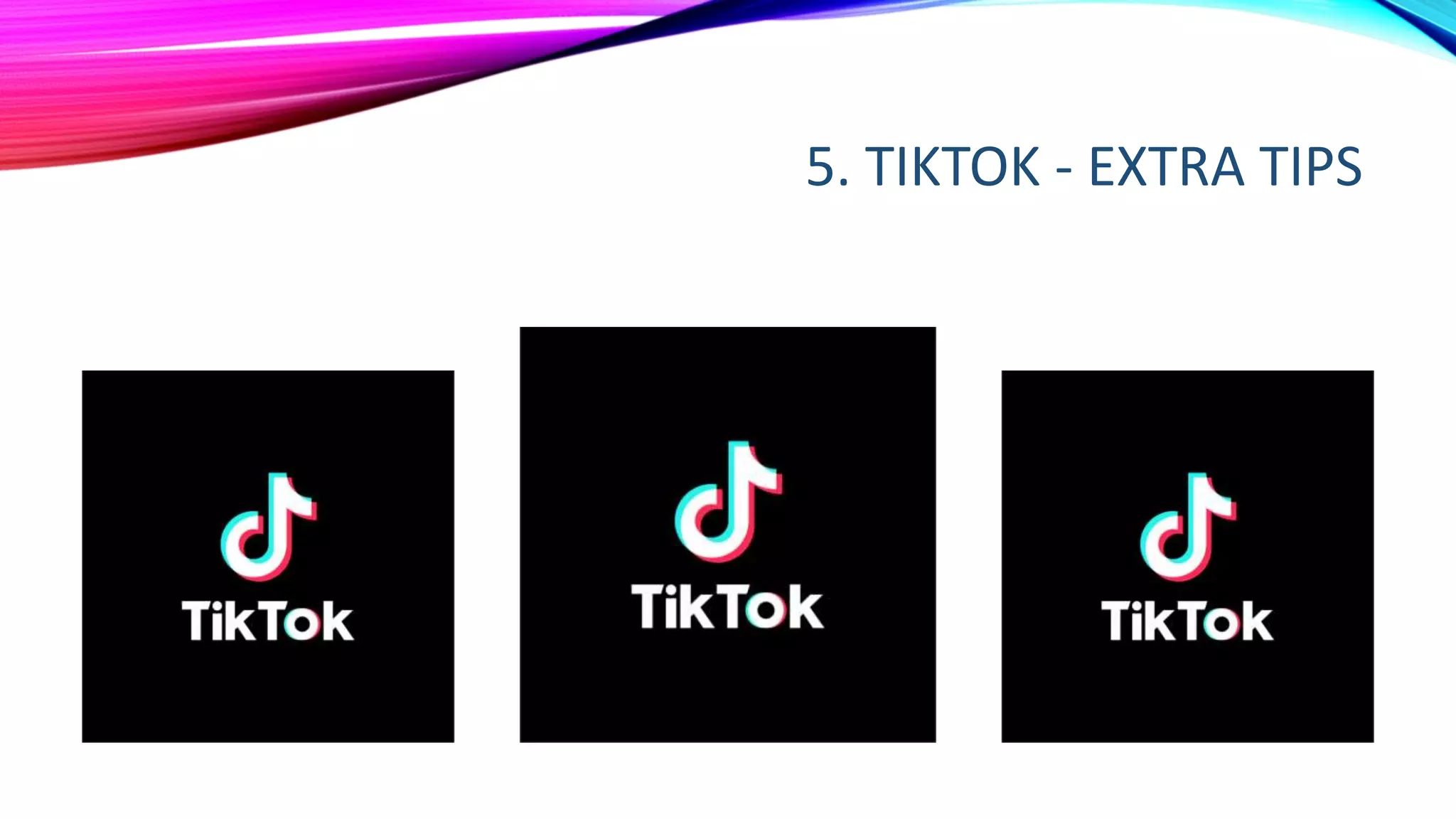 5. TIKTOK - EXTRA TIPS
 