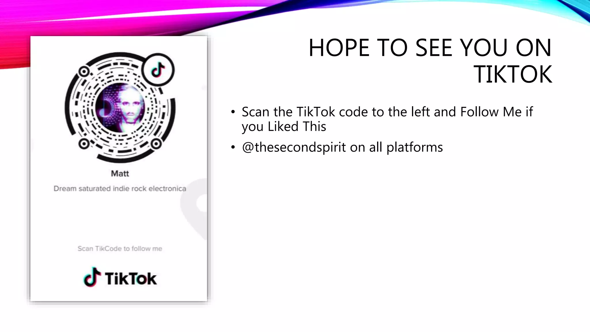 HOPE TO SEE YOU ON
TIKTOK
• Scan the TikTok code to the left and Follow Me if
you Liked This
• @thesecondspirit on all platforms
 