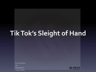 TikTok’s Sleight of Hand
Dr Sarma VANGALA
CEO
Metastrategy, Inc
Toronto, CANADA
 