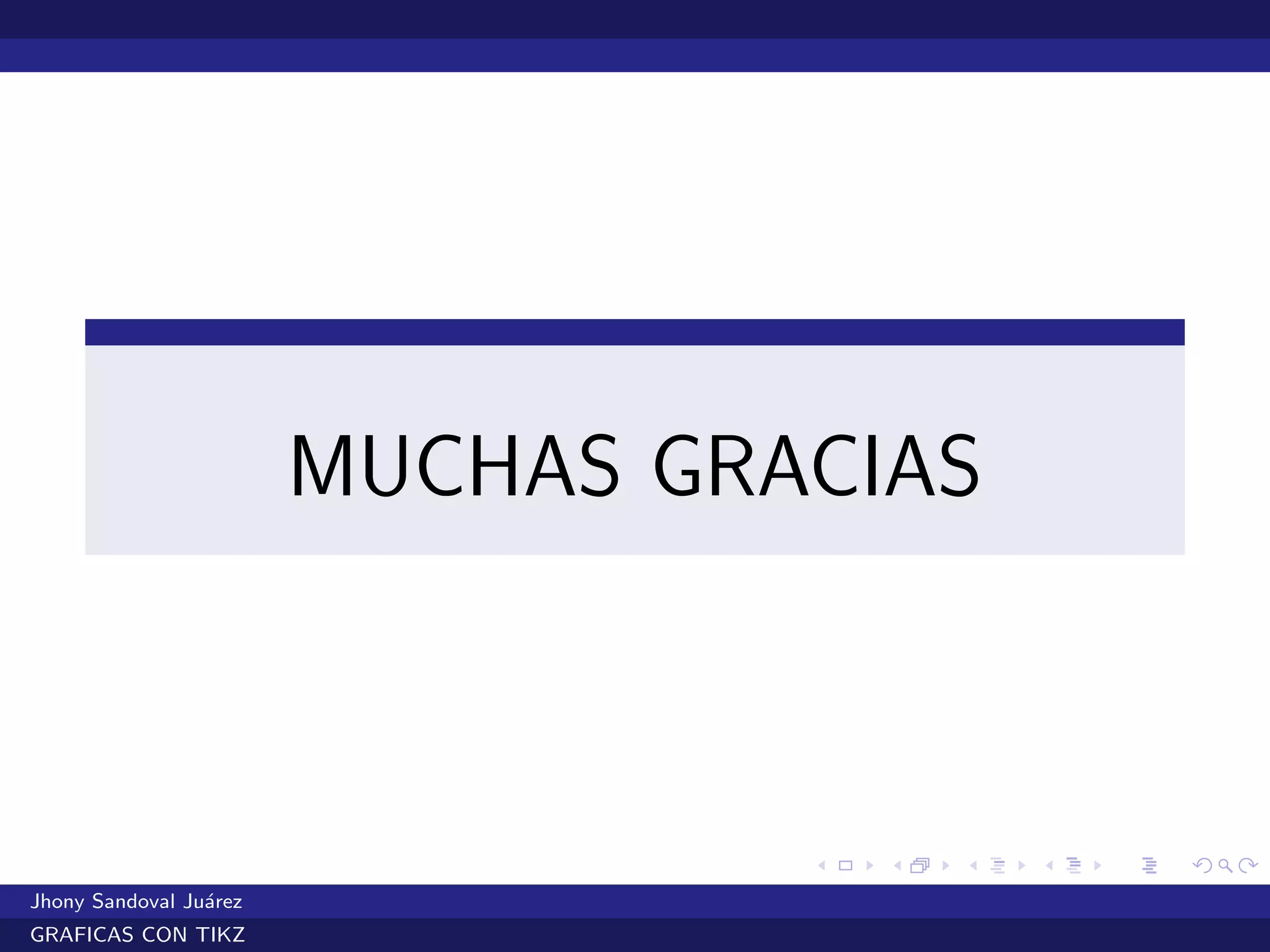 MUCHAS GRACIAS
Jhony Sandoval Ju´arez
GRAFICAS CON TIKZ
 