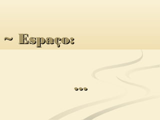 ~ Espaço:~ Espaço:
......
 