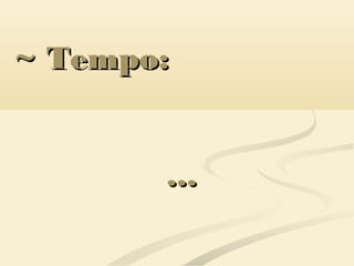 ~ Tempo:~ Tempo:
......
 