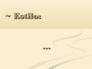 ~ Estilo:~ Estilo:
......
 