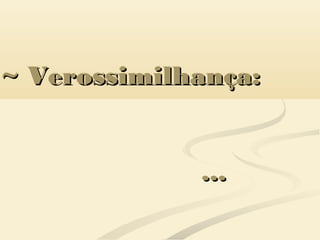 ~ Verossimilhança:~ Verossimilhança:
......
 