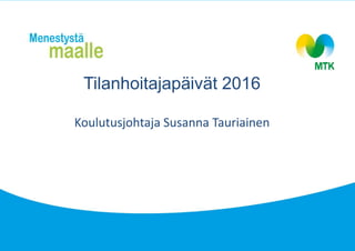 Tilanhoitajapäivät 2016
Koulutusjohtaja Susanna Tauriainen
 