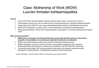 59 © Sitra, 4L Training & Consulting Oy ja Resolute HQ Oy
Case: Mothership of Work (MOW)
Luovien ihmisten kohtaamispaikka
...