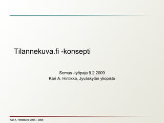 Tilannekuva.fi -konsepti Somus -työpaja 9.2.2009 Kari A. Hintikka, Jyväskylän yliopisto 