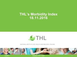 22.8.2017 1
THL’s Morbidity Index
18.11.2016
Esityksen nimi / Tekijä
 