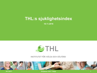 22.8.2017 1
THL:s sjuklighetsindex
18.11.2016
Esityksen nimi / Tekijä
 