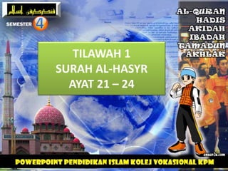 TILAWAH 1
SURAH AL-HASYR
AYAT 21 – 24
 