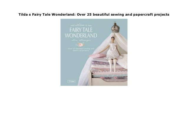 Tildas Fairytale Wonderland Over 25 Beautiful Sewing and Papercraft Projects