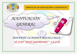 "SERVICIO DE EDUCACIÓN A DISTANCIA"

ACENTUACIÓN
GENERAL

 