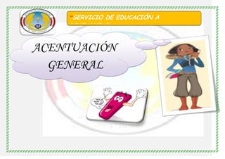 "SERVICIO DE EDUCACIÓN A

DISTANCIA"

ACENTUACIÓN
GENERAL

 