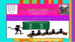“SANTISIMA
TRINIDAD”
VICKY SANCHEZ OYOLA
 