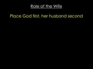 Role of the Wife
Place God first, her husband second
 