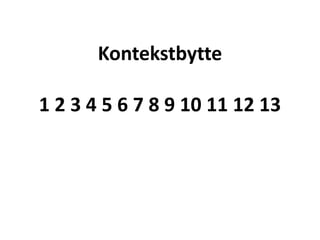 Kontekstbytte
1 2 3 4 5 6 7 8 9 10 11 12 13
 