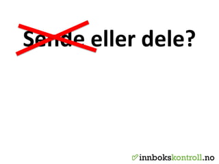 Sende eller dele?
 