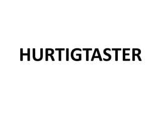 HURTIGTASTER
 