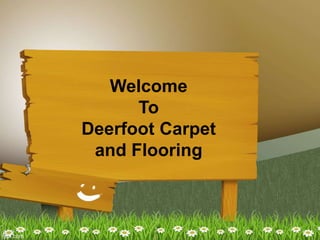 Welcome
To
Deerfoot Carpet
and Flooring
 